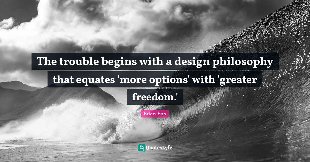 The trouble begins with a design philosophy that equates 'more options' with 'greater freedom.'