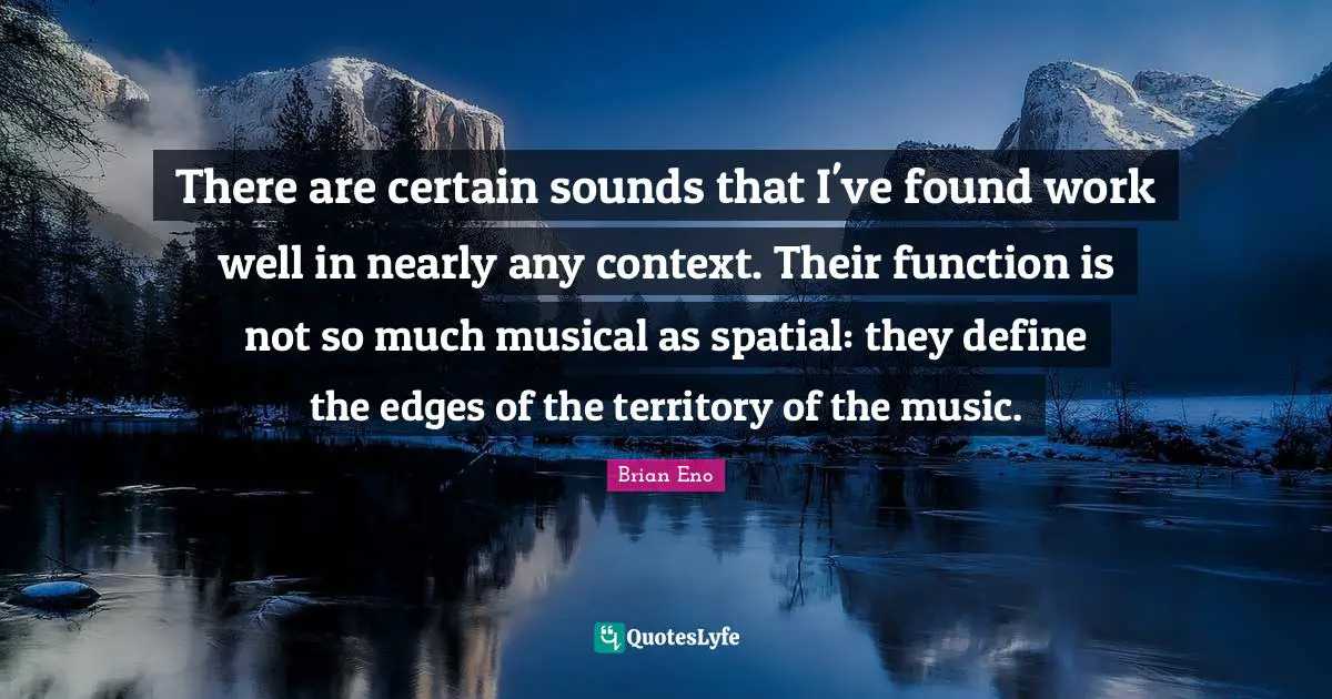 Spatial Quotes: "There are certain sounds that I've found work well in nearly any context. Their function is not so much musical as spatial: they define the edges of the territory of the music."