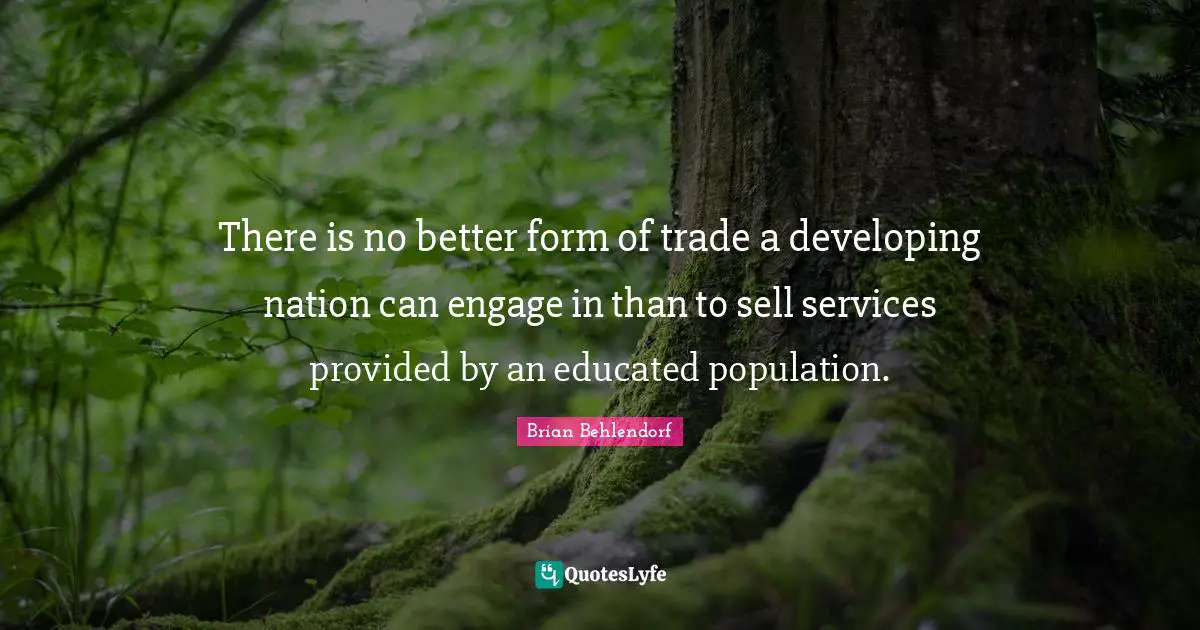 There is no better form of trade a developing nation can engage in than to sell services provided by an educated population.