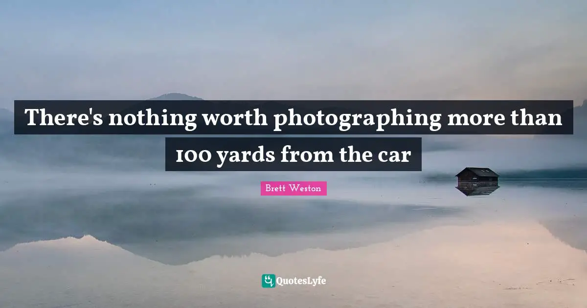 There's nothing worth photographing more than 100 yards from the car