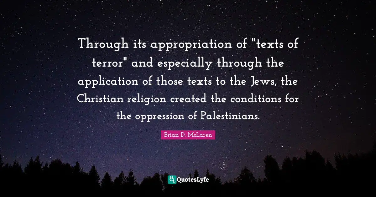 Through its appropriation of "texts of terror" and especially through the application of those texts to the Jews, the Christian religion created the conditions for the oppression of Palestinians.