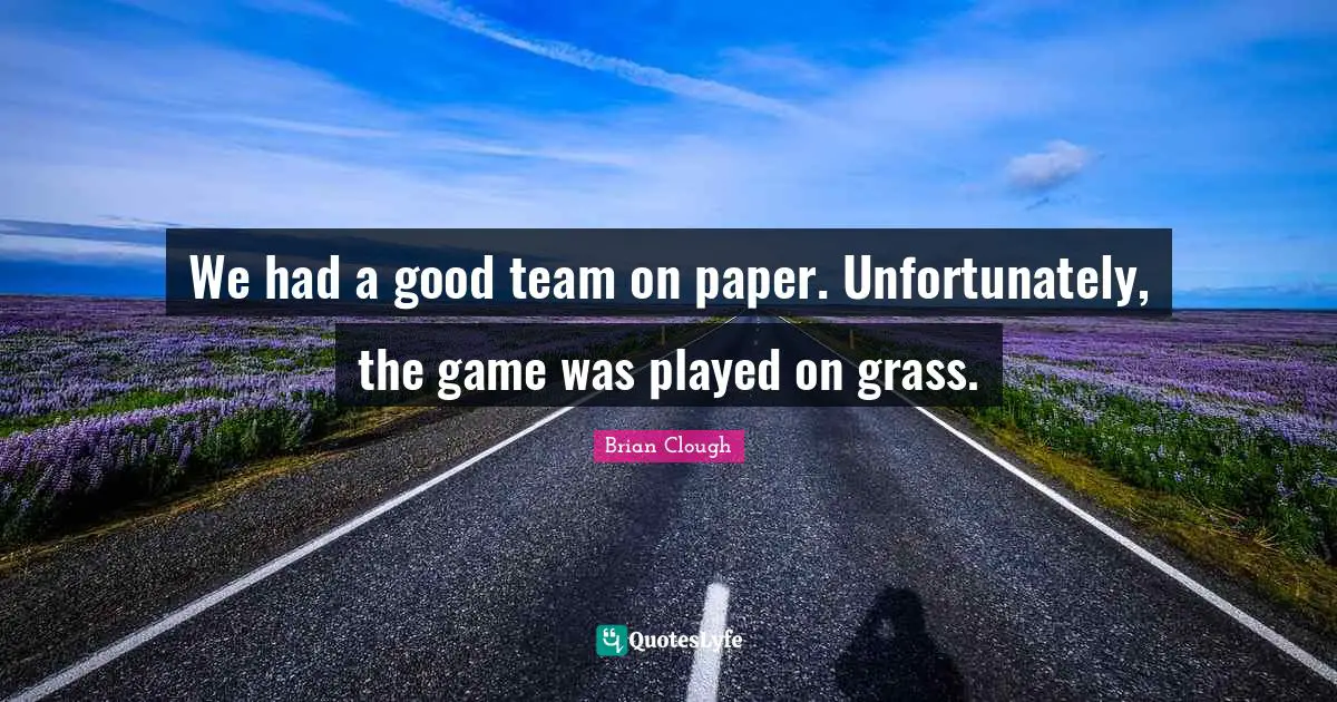 Paper Quotes: "We had a good team on paper. Unfortunately, the game was played on grass."