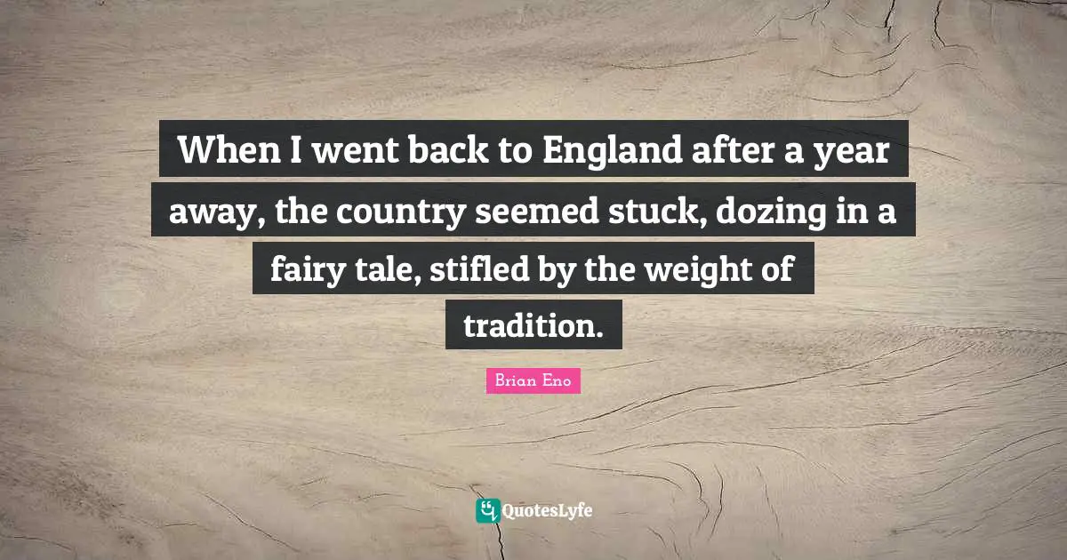 When I went back to England after a year away, the country seemed stuck, dozing in a fairy tale, stifled by the weight of tradition.