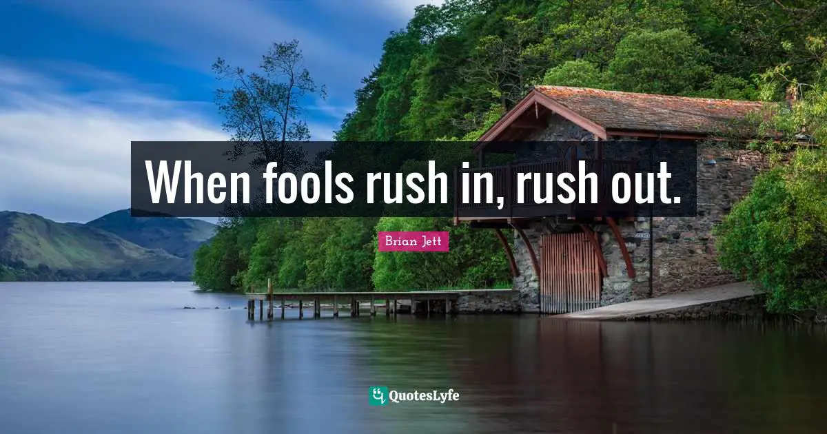 When fools rush in, rush out.