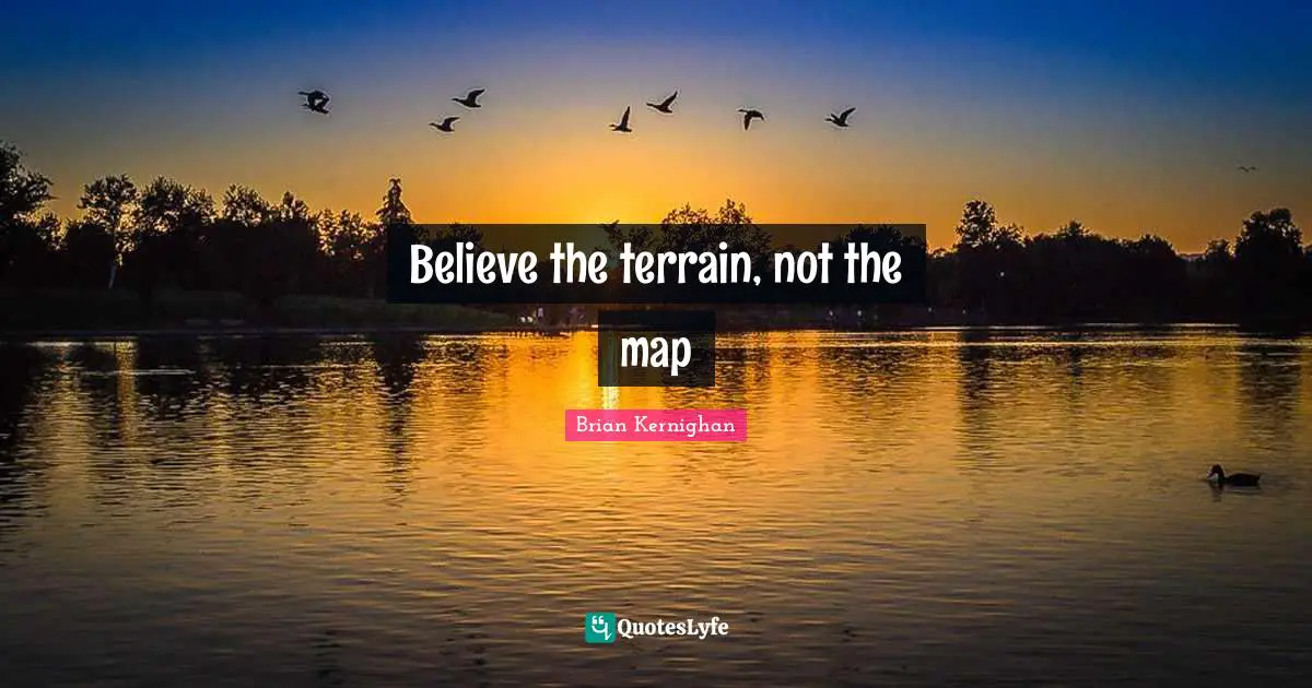 Believe the terrain, not the map