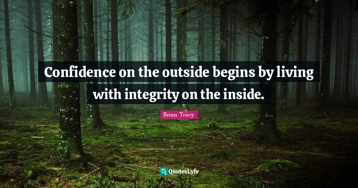 Confidence on the outside begins by living with integrity on the inside.