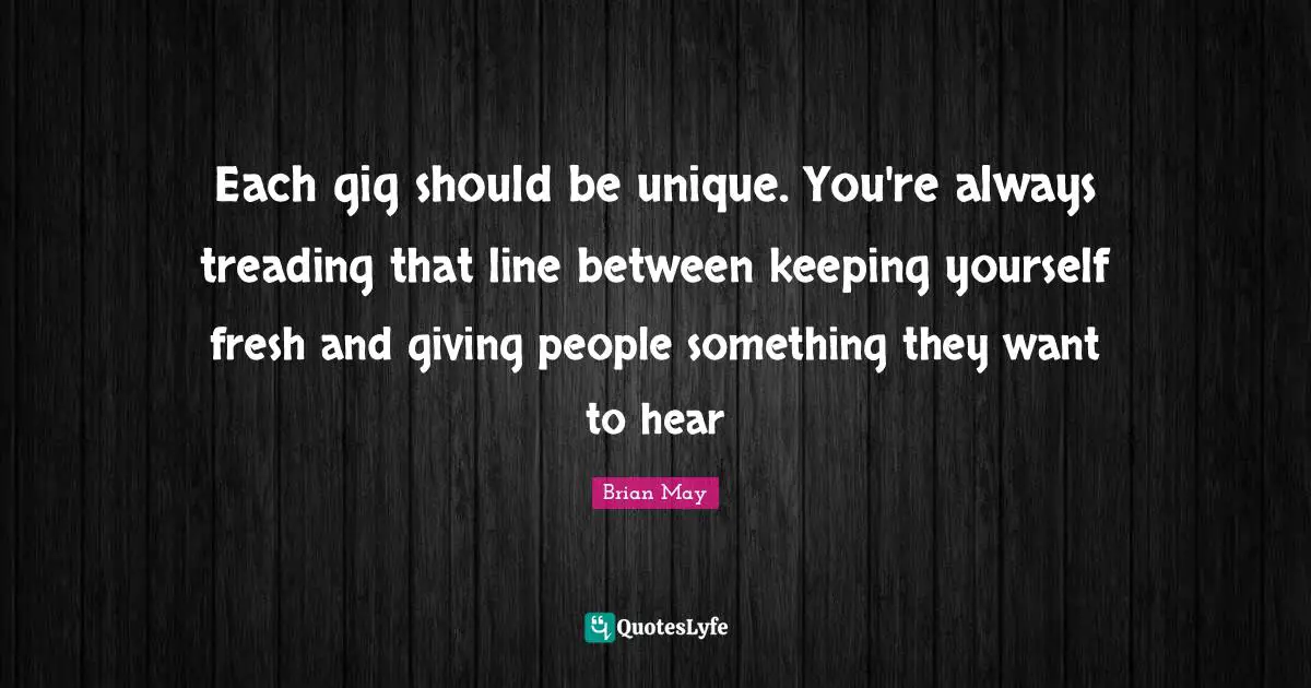Each gig should be unique. You're always treading that line between keeping yourself fresh and giving people something they want to hear