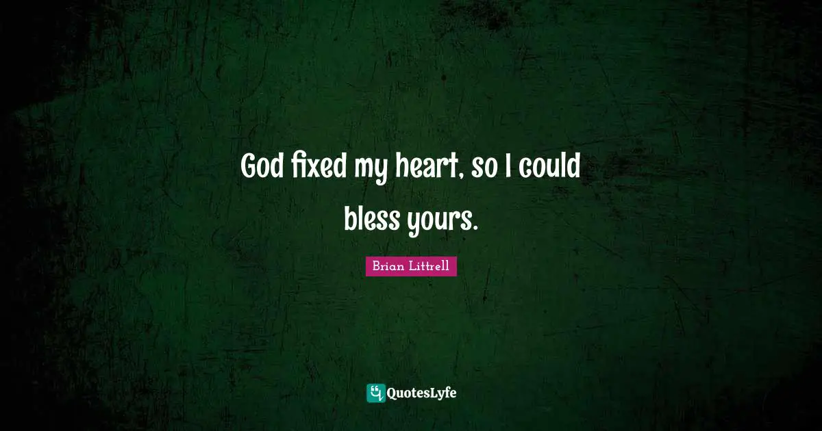 Brian Littrell Quotes: "God fixed my heart, so I could bless yours."