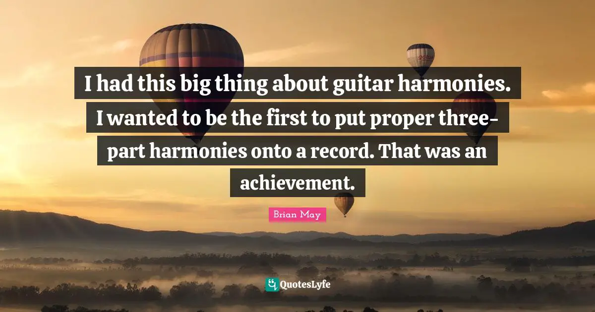 I had this big thing about guitar harmonies. I wanted to be the first to put proper three-part harmonies onto a record. That was an achievement.