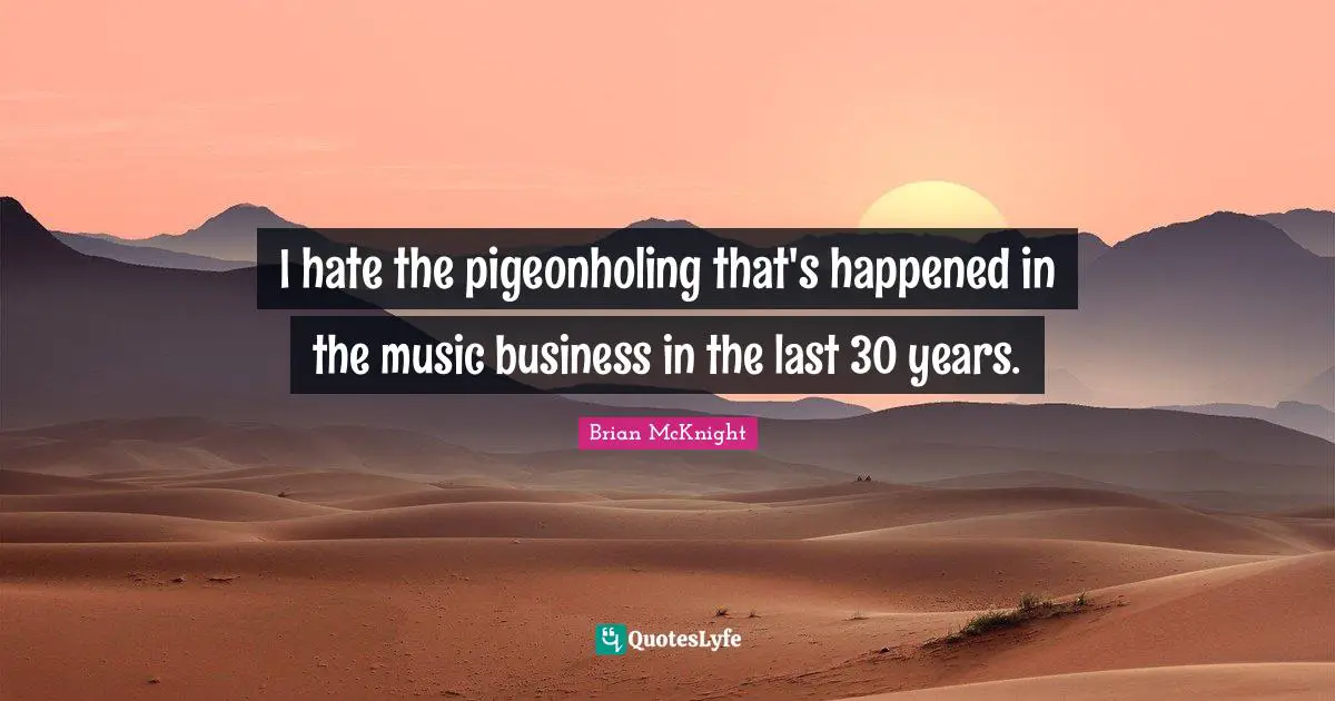 Brian McKnight Quotes: "I hate the pigeonholing that's happened in the music business in the last 30 years."