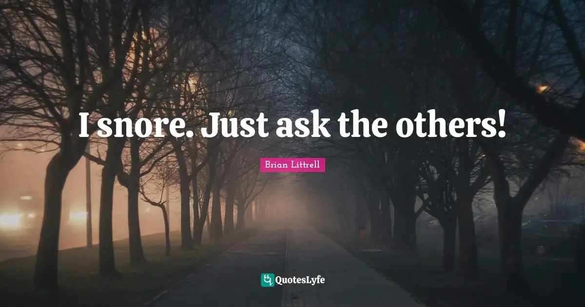 Brian Littrell Quotes: "I snore. Just ask the others!"