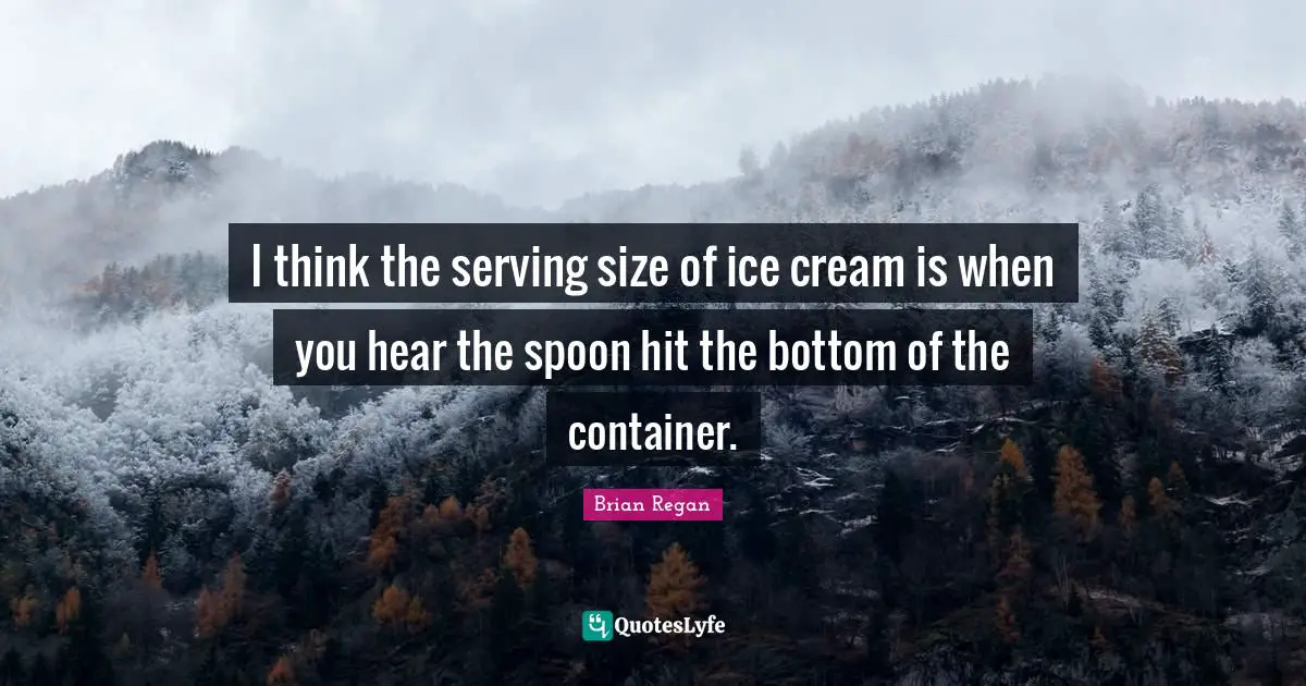 I think the serving size of ice cream is when you hear the spoon hit the bottom of the container.