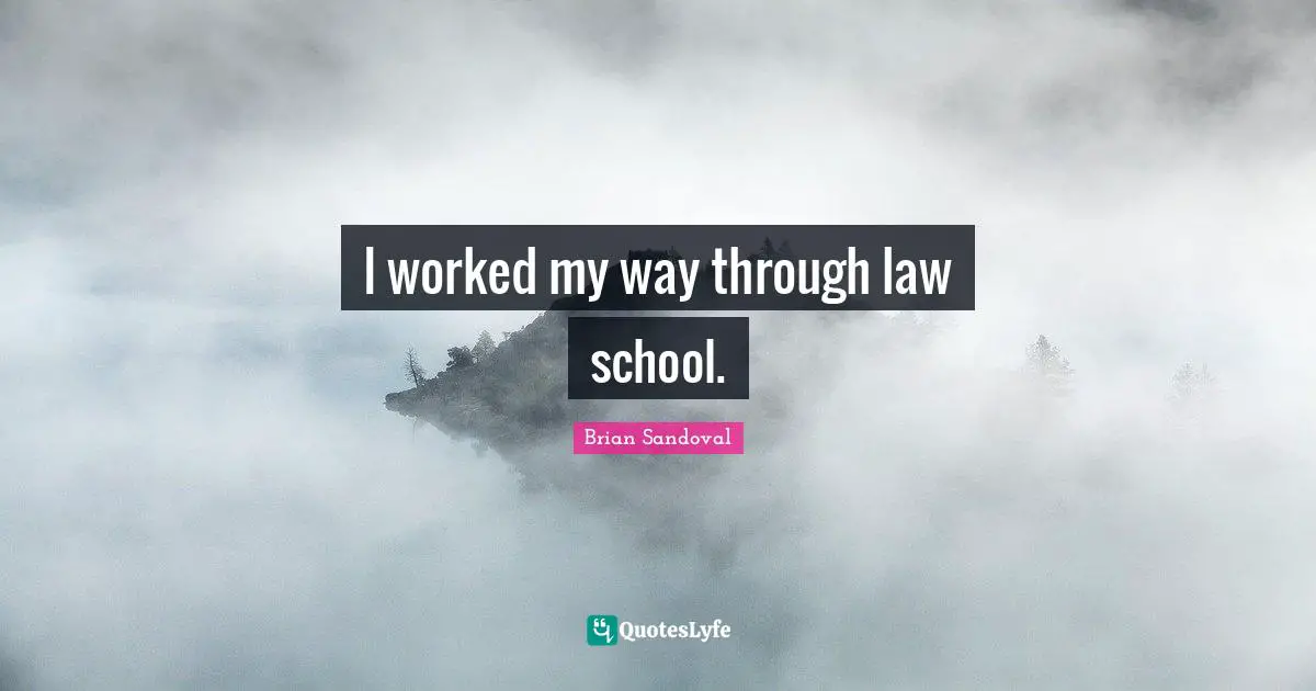 I worked my way through law school.