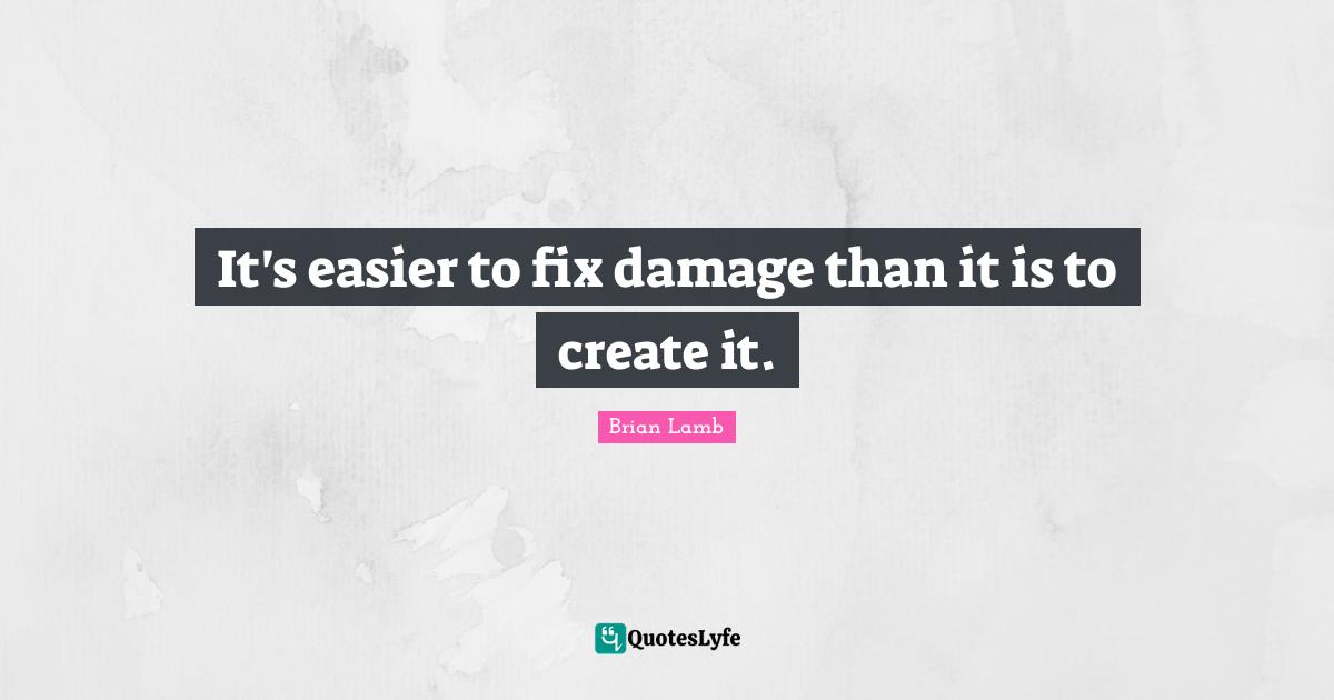 It's easier to fix damage than it is to create it.