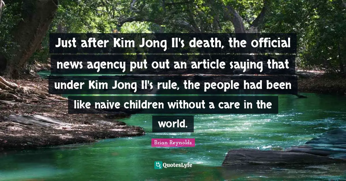 Just after Kim Jong Il's death, the official news agency put out an article saying that under Kim Jong Il's rule, the people had been like naive children without a care in the world.