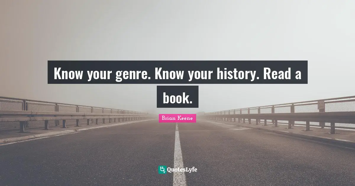 Know your genre. Know your history. Read a book.