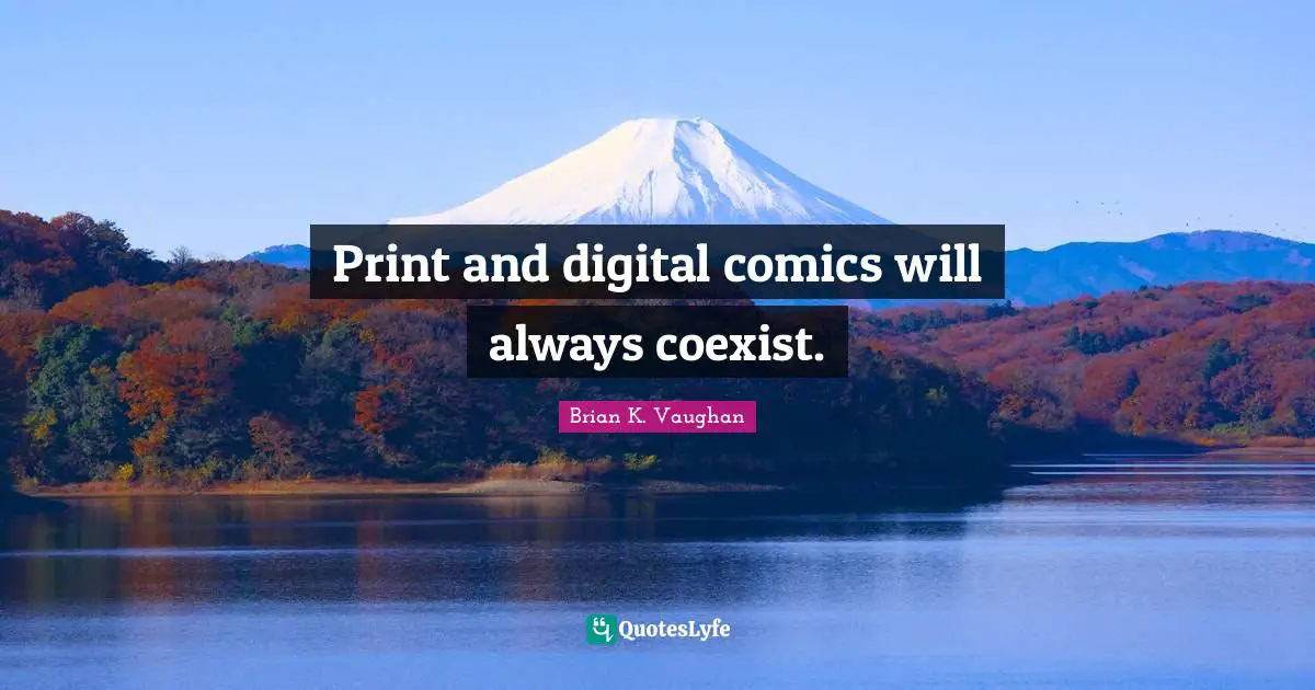 Print and digital comics will always coexist.
