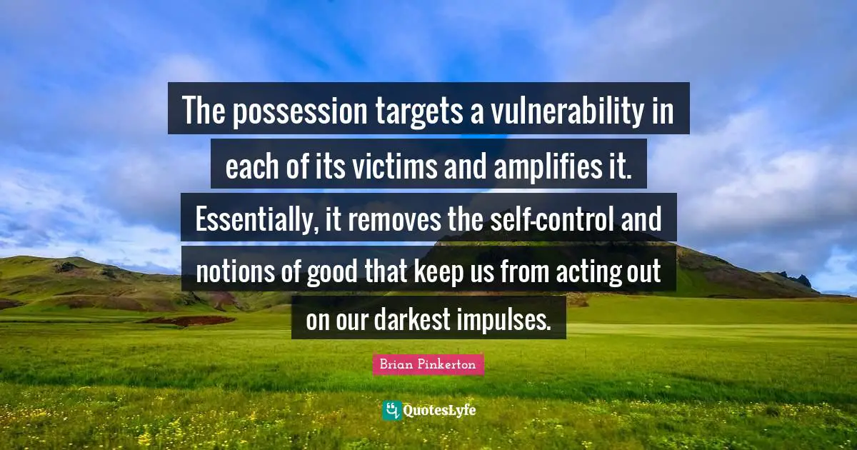 The possession targets a vulnerability in each of its victims and amplifies it. Essentially, it removes the self-control and notions of good that keep us from acting out on our darkest impulses.