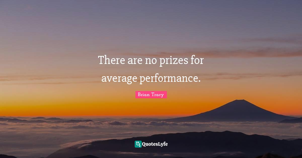 There are no prizes for average performance.