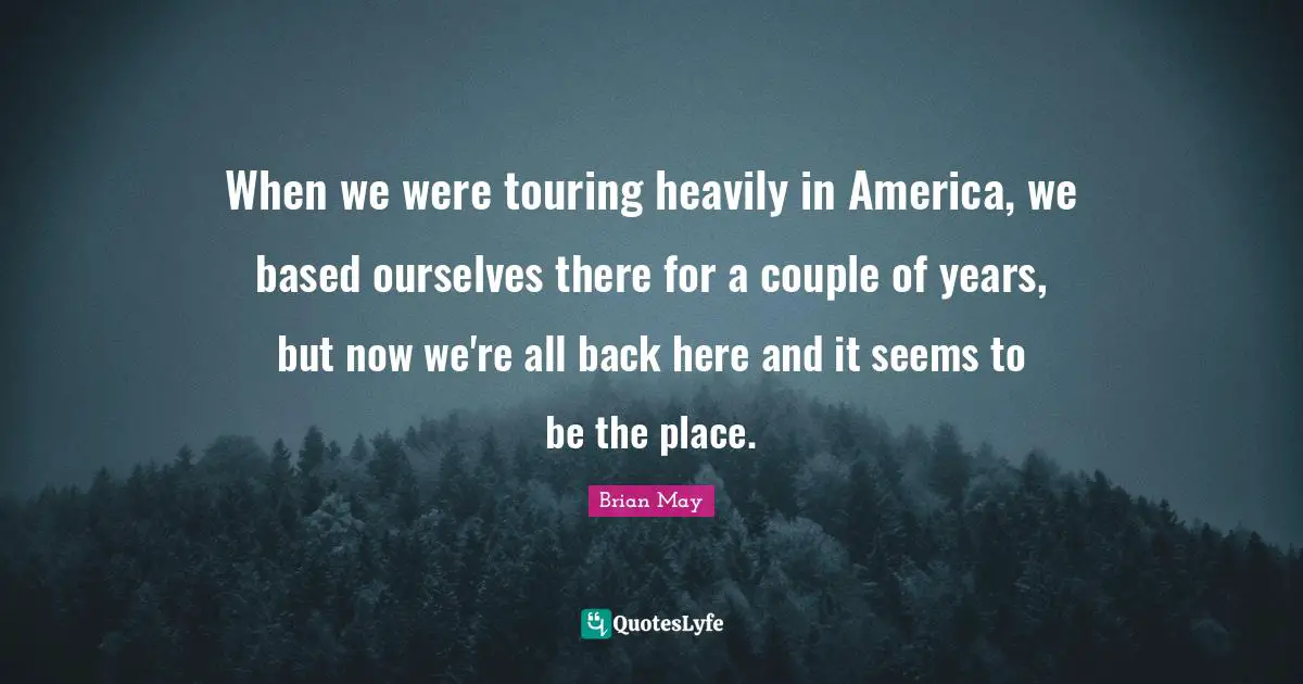 When we were touring heavily in America, we based ourselves there for a couple of years, but now we're all back here and it seems to be the place.