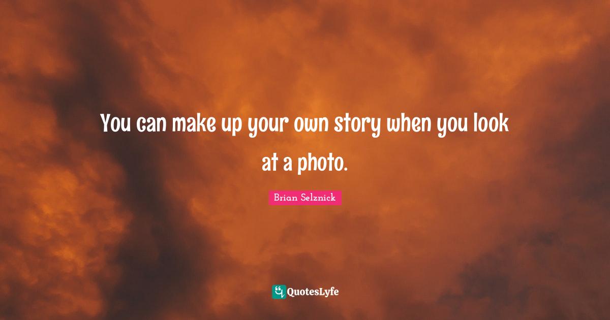 You can make up your own story when you look at a photo.