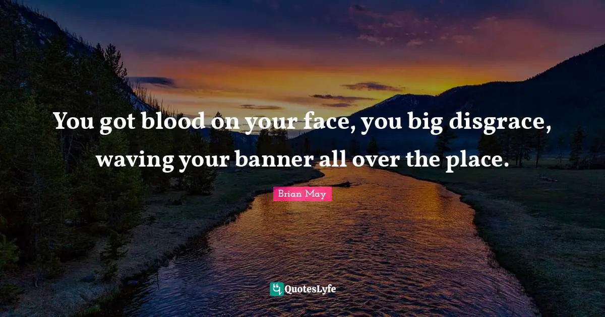 You got blood on your face, you big disgrace, waving your banner all over the place.