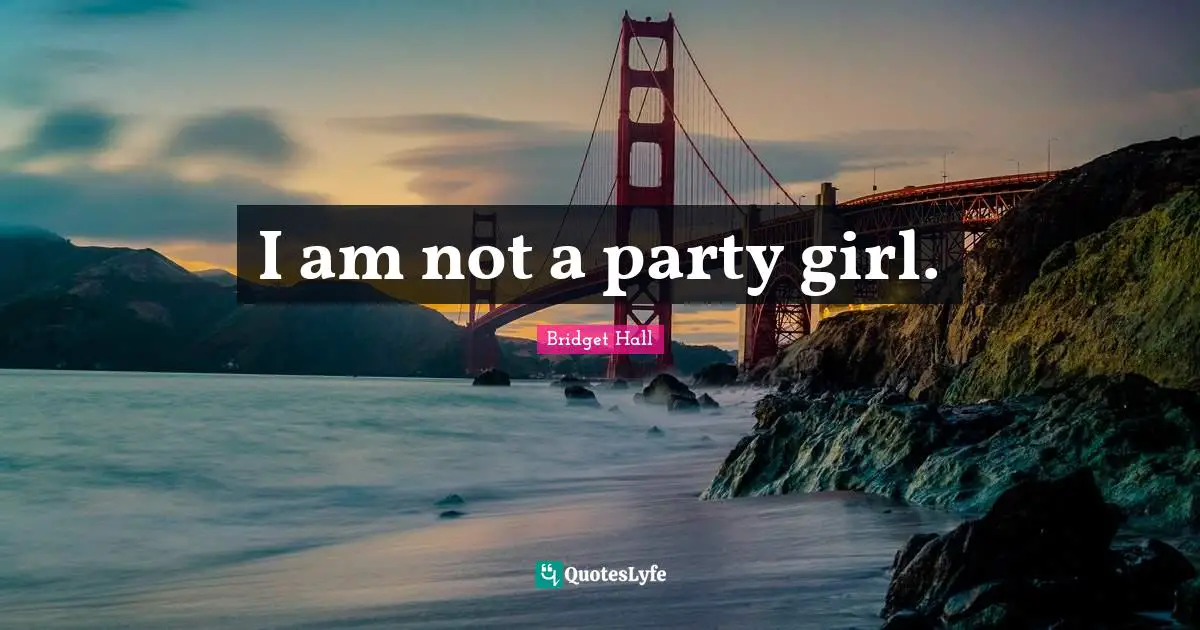 Bridget Hall Quotes: I am not a party girl.