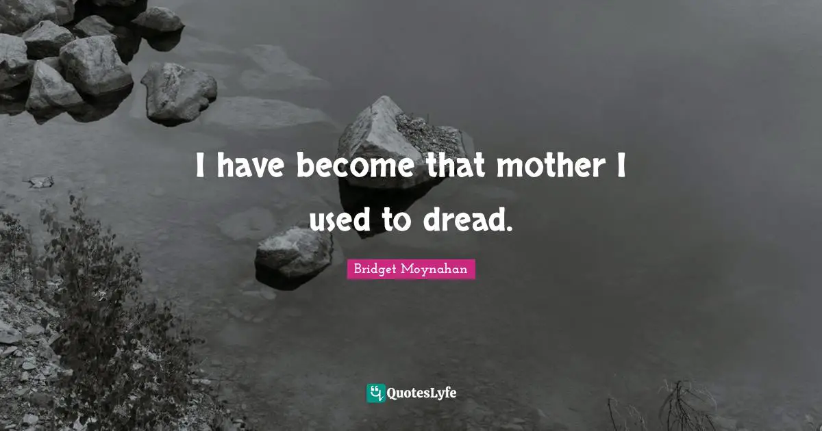 I have become that mother I used to dread.