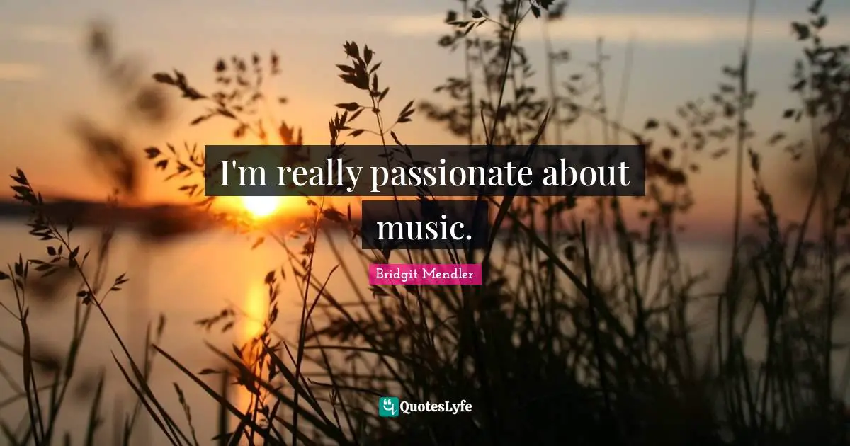 I'm really passionate about music.