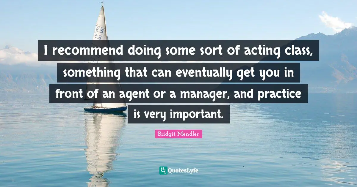 I recommend doing some sort of acting class, something that can eventually get you in front of an agent or a manager, and practice is very important.