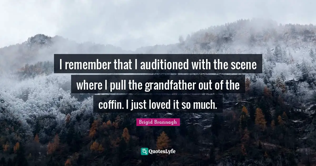 I remember that I auditioned with the scene where I pull the grandfather out of the coffin. I just loved it so much.