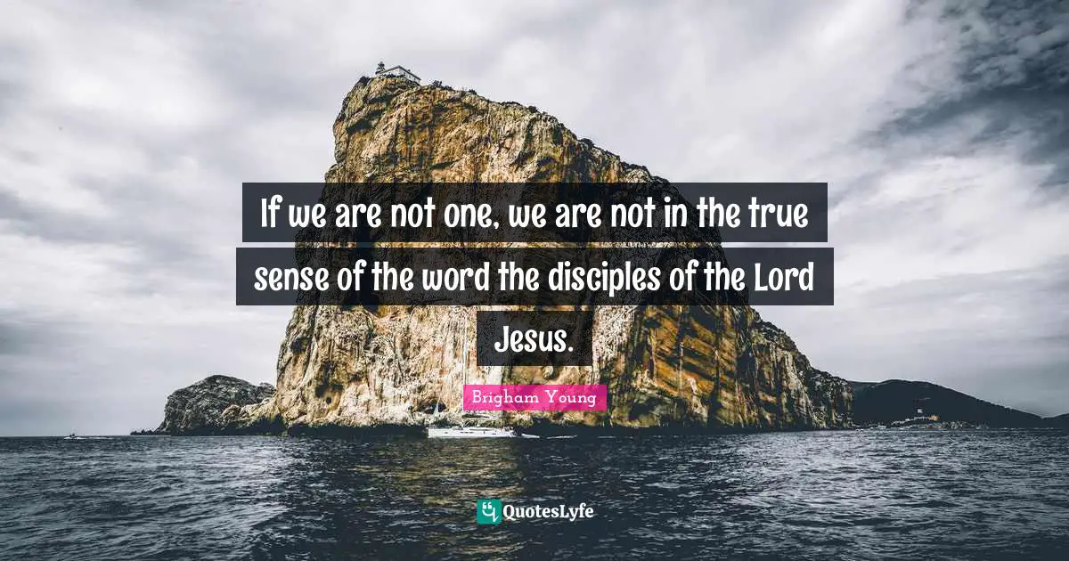 If we are not one, we are not in the true sense of the word the disciples of the Lord Jesus.