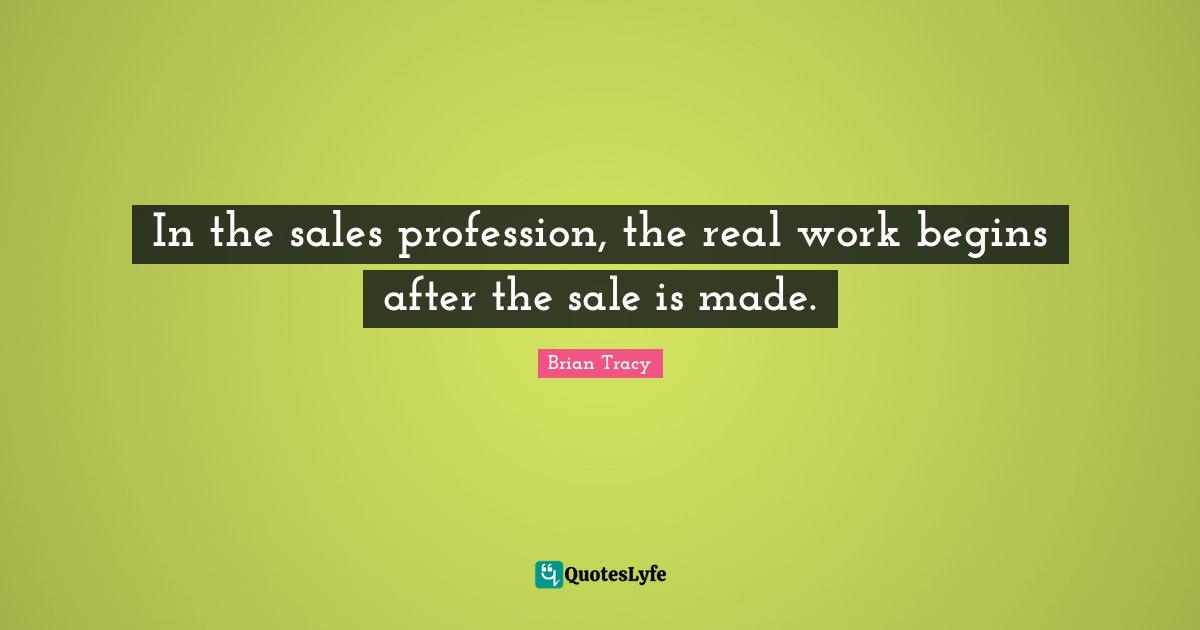 In the sales profession, the real work begins after the sale is made.