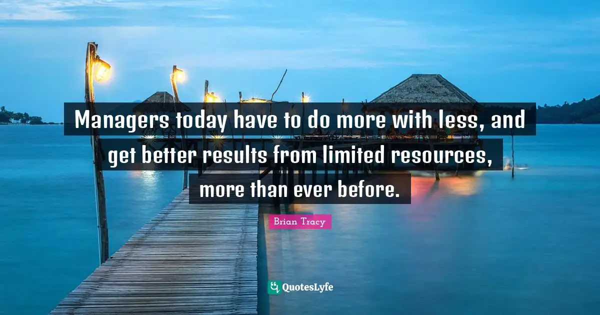 Managers today have to do more with less, and get better results from limited resources, more than ever before.