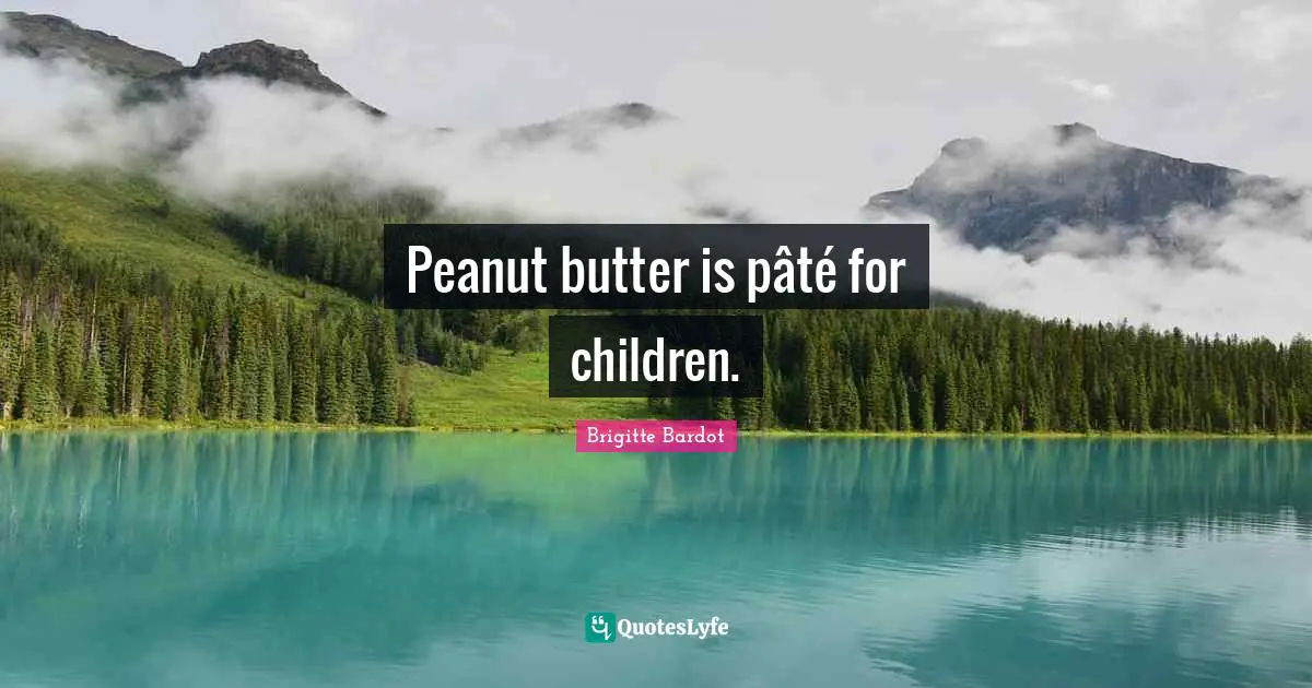 Peanut butter is pâté for children.