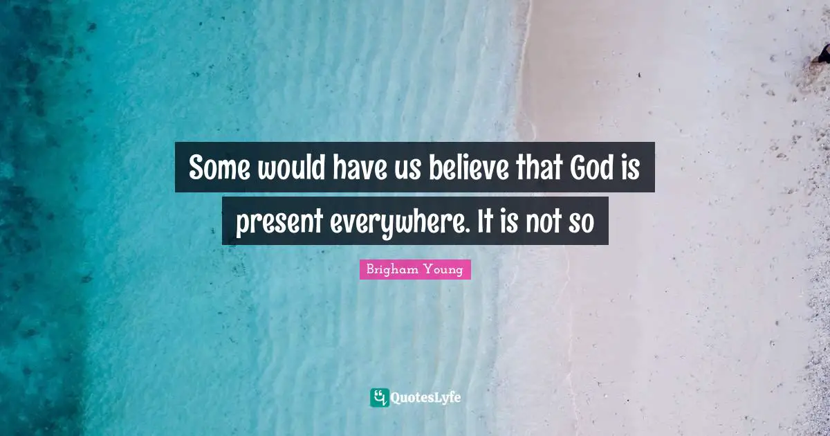 Some would have us believe that God is present everywhere. It is not so