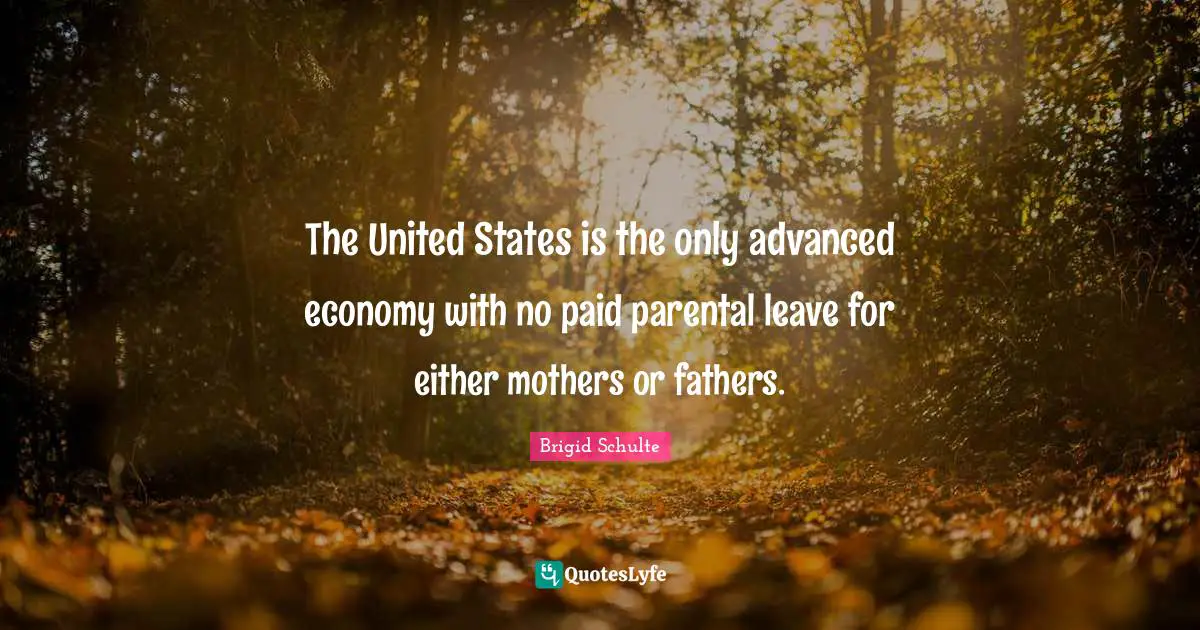 The United States is the only advanced economy with no paid parental leave for either mothers or fathers.