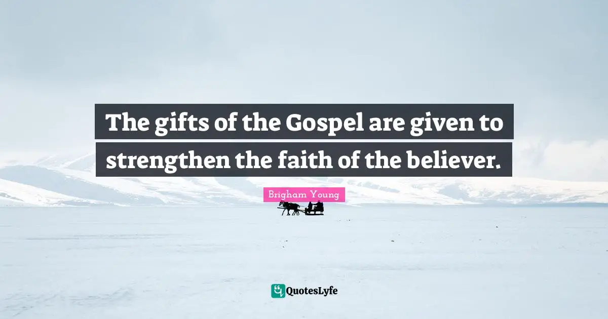 The gifts of the Gospel are given to strengthen the faith of the believer.