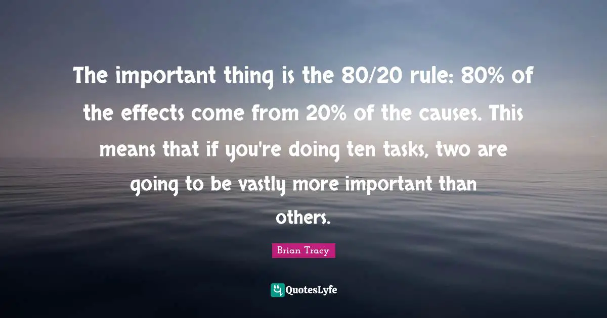 The important thing is the 80/20 rule: 80% of the effects come from 20% of the causes. This means that if you're doing ten tasks, two are going to be vastly more important than others.