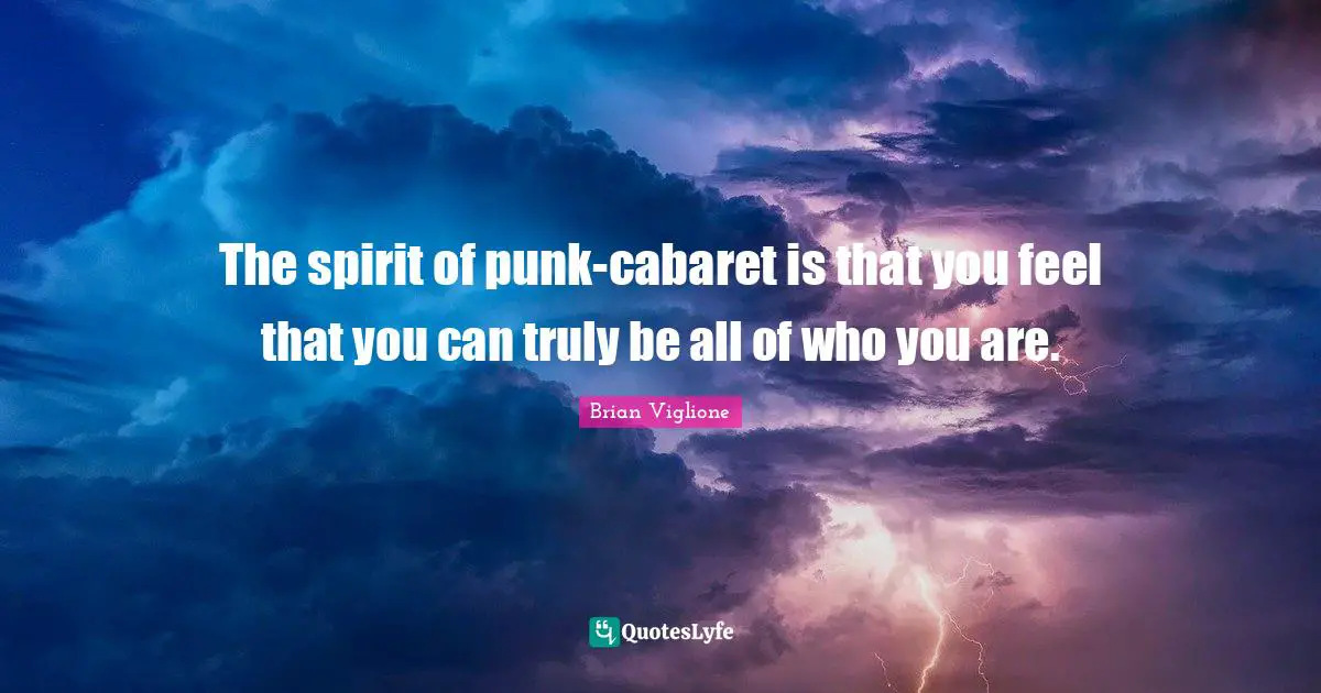 The spirit of punk-cabaret is that you feel that you can truly be all of who you are.