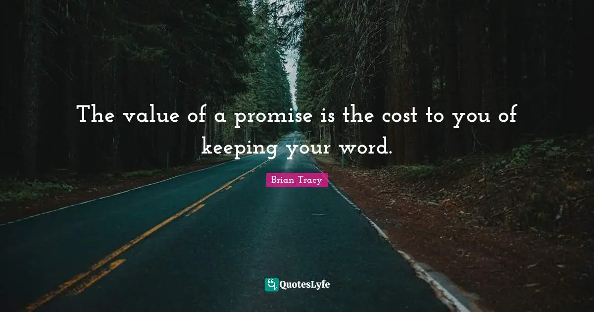The value of a promise is the cost to you of keeping your word.