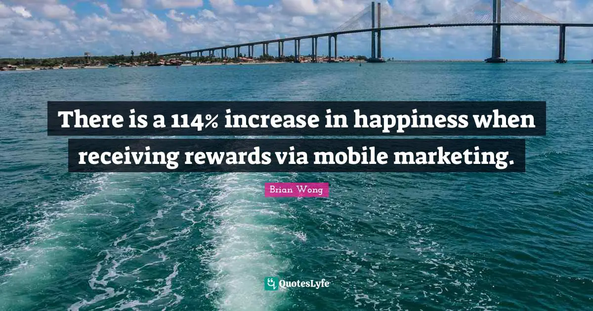 There is a 114% increase in happiness when receiving rewards via mobile marketing.