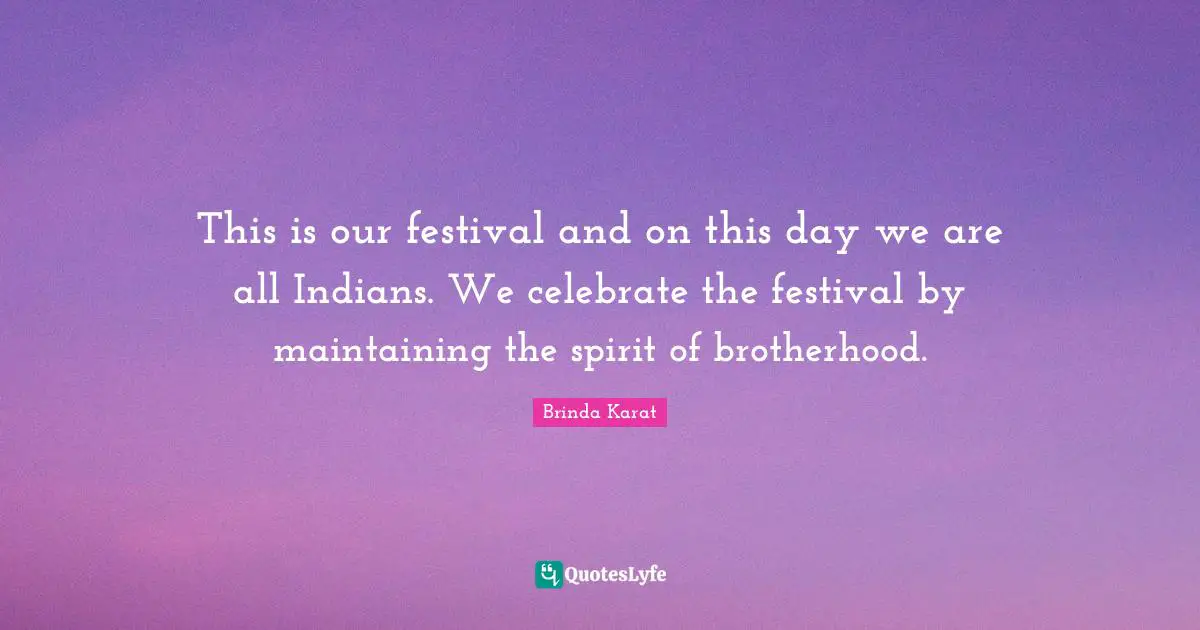This is our festival and on this day we are all Indians. We celebrate the festival by maintaining the spirit of brotherhood.