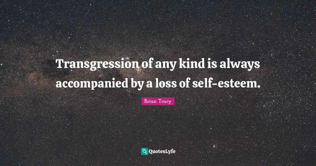 Transgression of any kind is always accompanied by a loss of self-esteem.