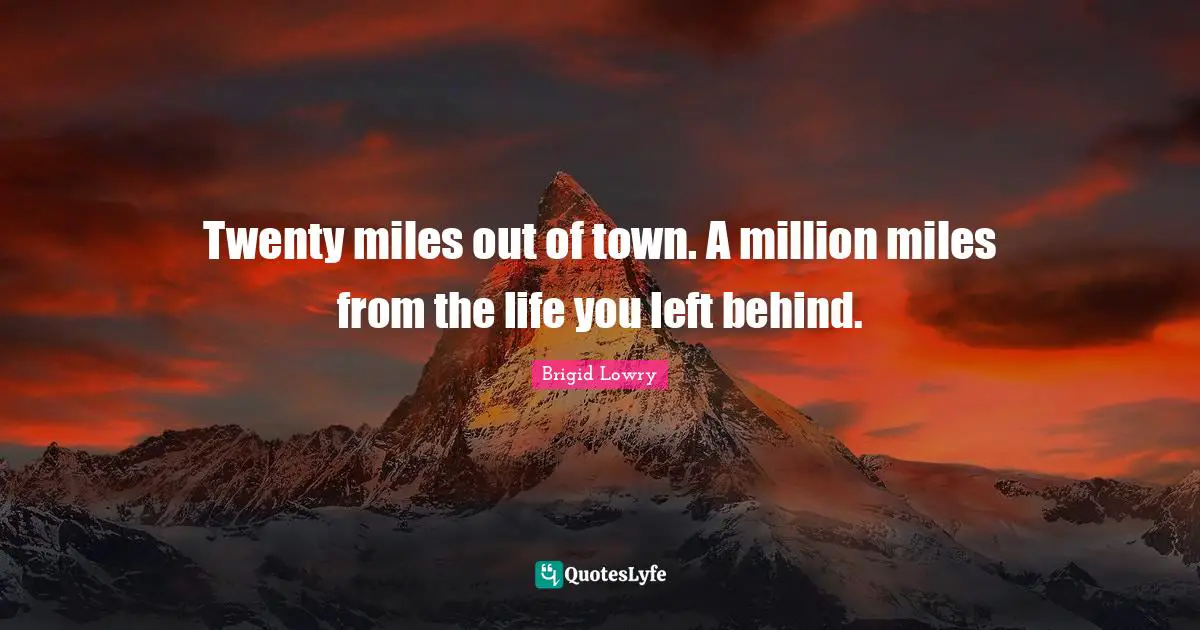 Twenty miles out of town. A million miles from the life you left behind.
