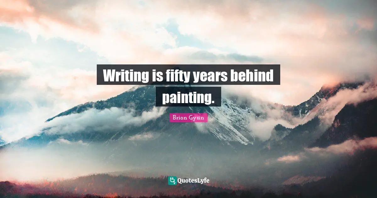 Writing is fifty years behind painting.