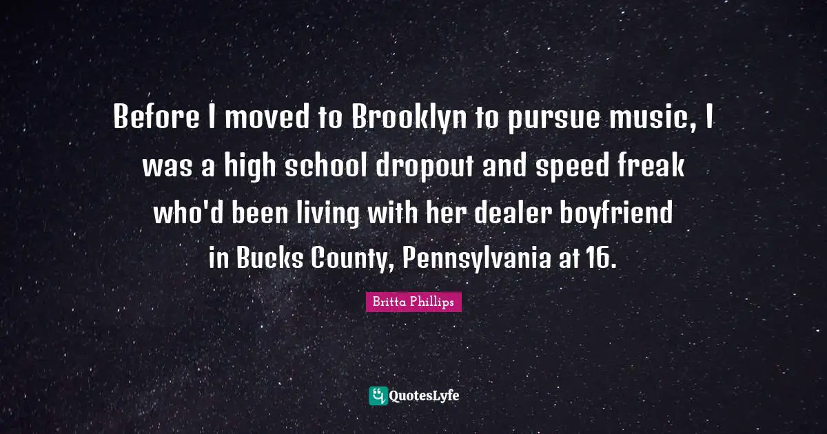 Before I moved to Brooklyn to pursue music, I was a high school dropout and speed freak who'd been living with her dealer boyfriend in Bucks County, Pennsylvania at 16.