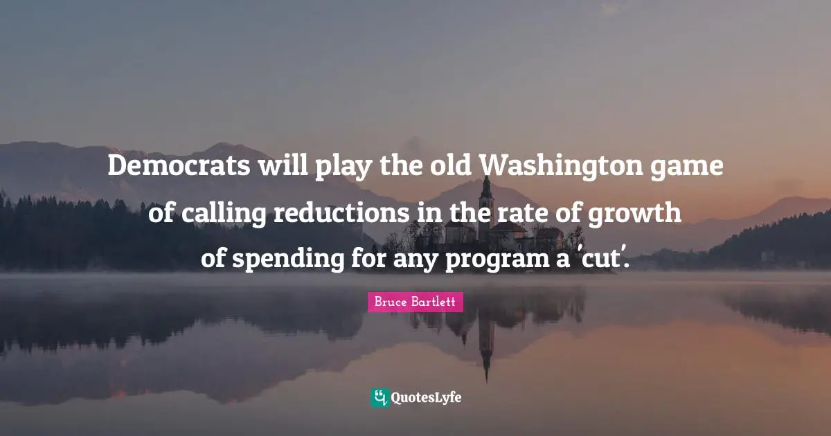 Democrats will play the old Washington game of calling reductions in the rate of growth of spending for any program a 'cut'.
