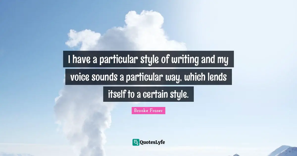 I have a particular style of writing and my voice sounds a particular way, which lends itself to a certain style.
