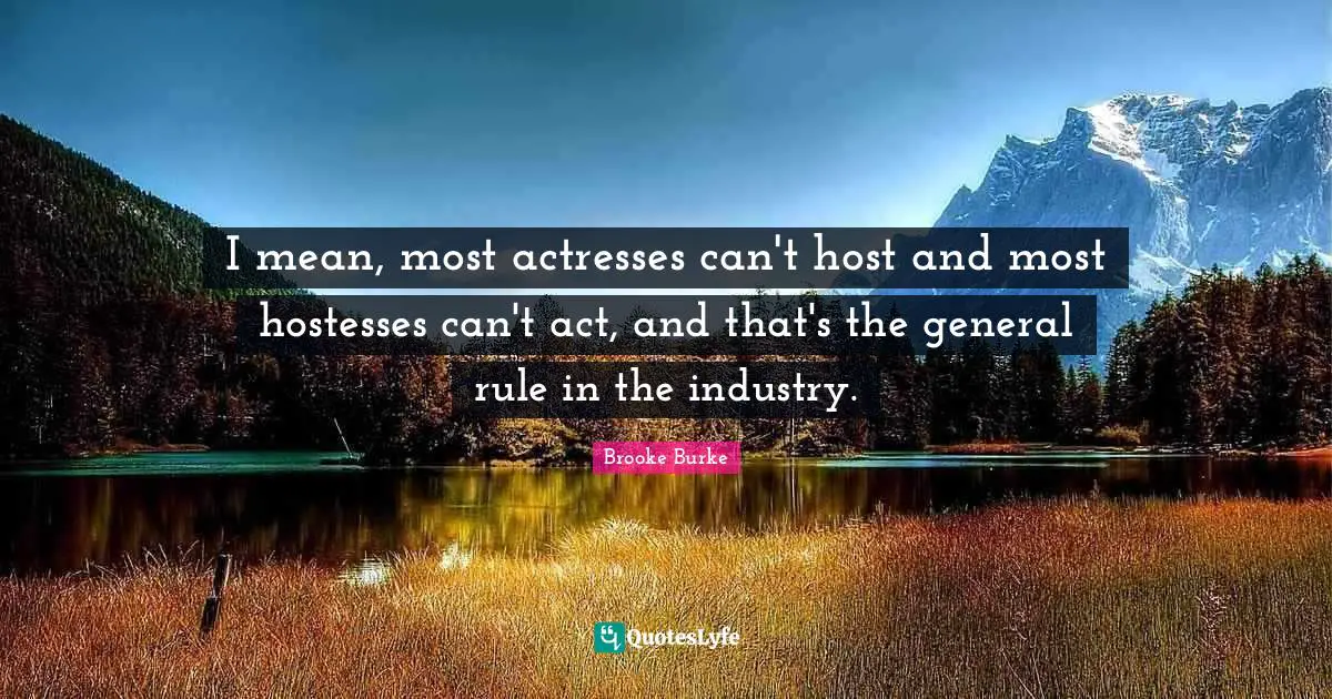 I mean, most actresses can't host and most hostesses can't act, and that's the general rule in the industry.